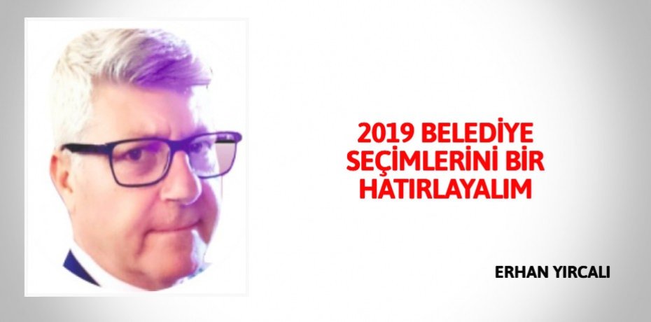 2019 BELEDİYE SEÇİMLERİNİ BİR HATIRLAYALIM