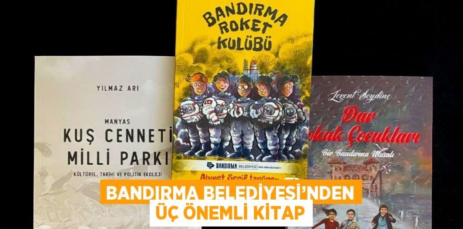BANDIRMA BELEDİYESİ’NDEN ÜÇ ÖNEMLİ KİTAP