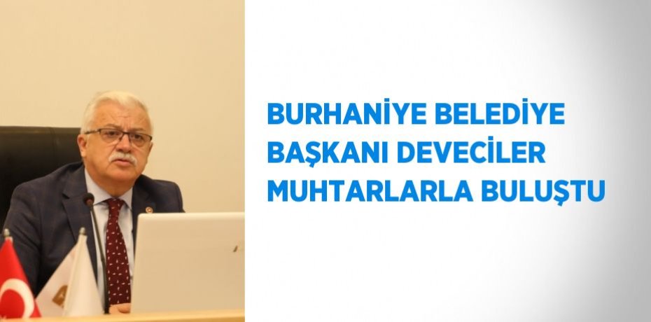BURHANİYE BELEDİYE BAŞKANI DEVECİLER MUHTARLARLA BULUŞTU