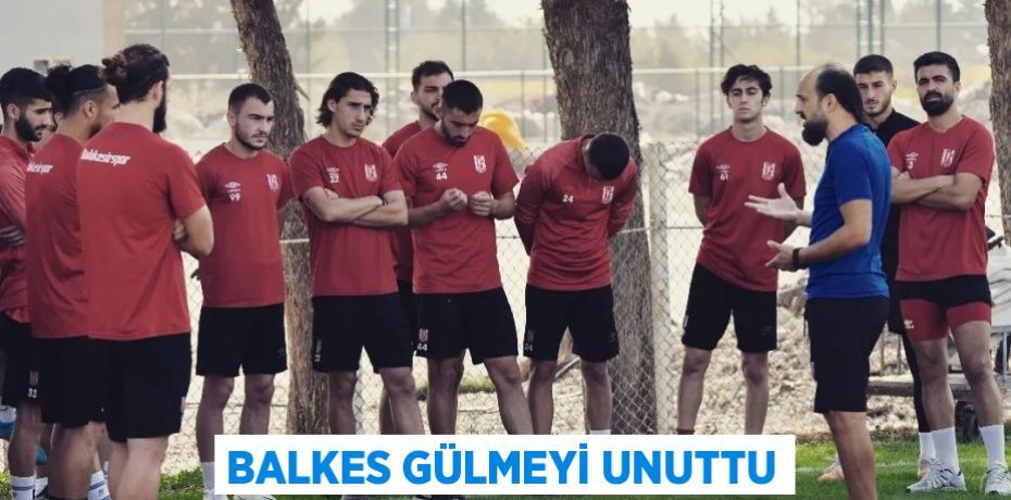 BALKES GÜLMEYİ UNUTTU