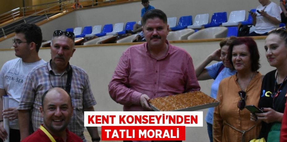 KENT KONSEYİ’NDEN TATLI MORALİ