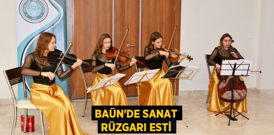 BAÜN’DE SANAT RÜZGARI ESTİ