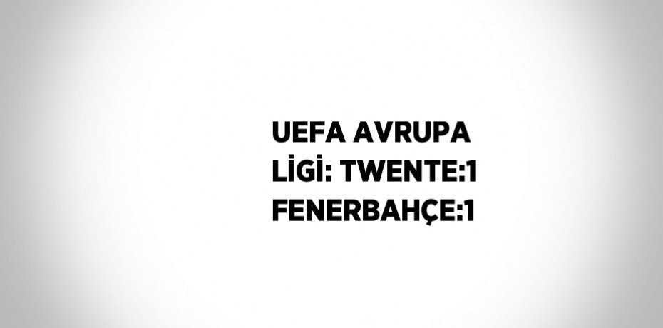 UEFA AVRUPA LİGİ: TWENTE:1 FENERBAHÇE:1