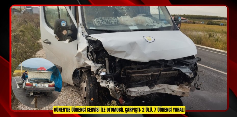 Gönen’de öğrenci servisi ile otomobil çarpıştı: 2 ölü, 7 öğrenci yaralı