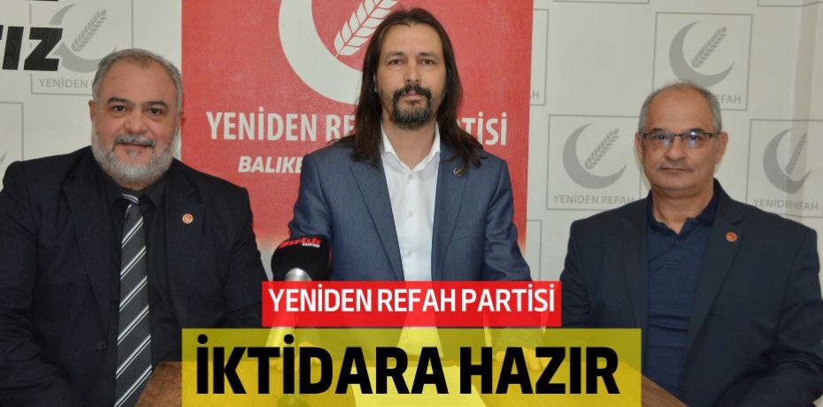 YENİDEN REFAH PARTİSİ İKTİDARA HAZIR