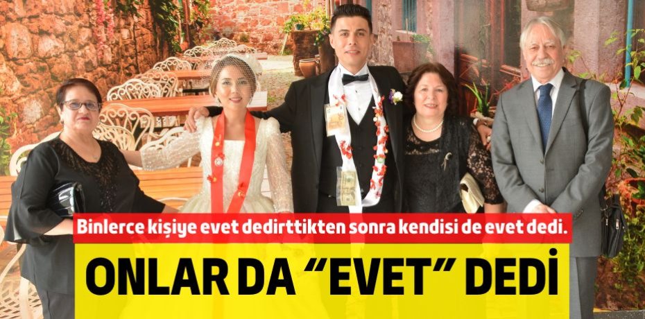 ONLAR DA “EVET” DEDİ