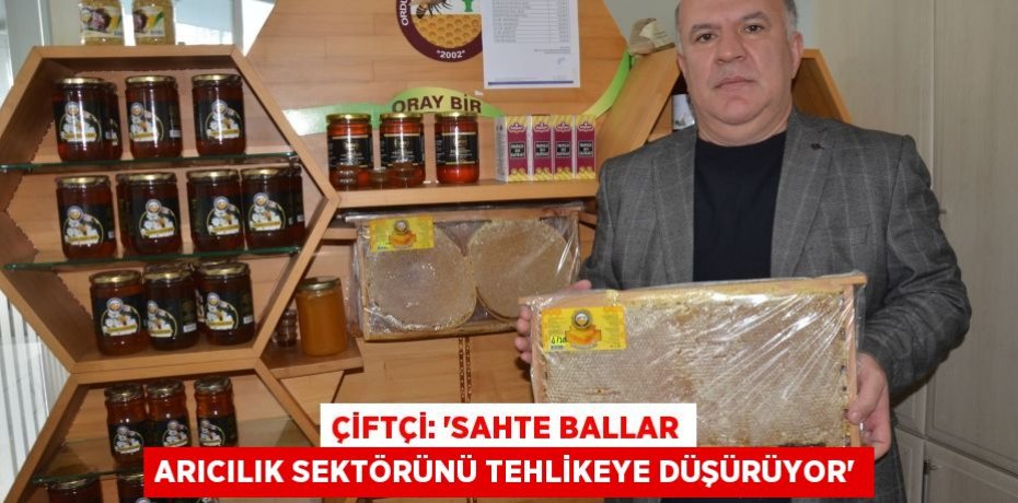 Çiftçi: “Sahte ballar arıcılık sektörünü tehlikeye düşürüyor”