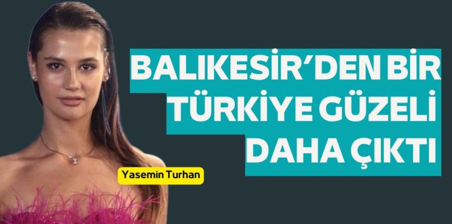 BALIKESİR’DEN BİR  TÜRKİYE GÜZELİ DAHA ÇIKTI