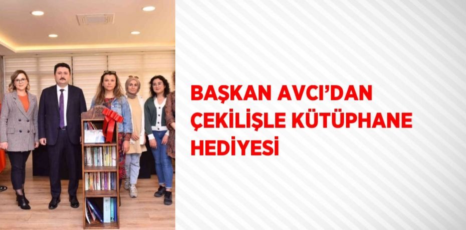 BAŞKAN AVCI’DAN ÇEKİLİŞLE KÜTÜPHANE HEDİYESİ