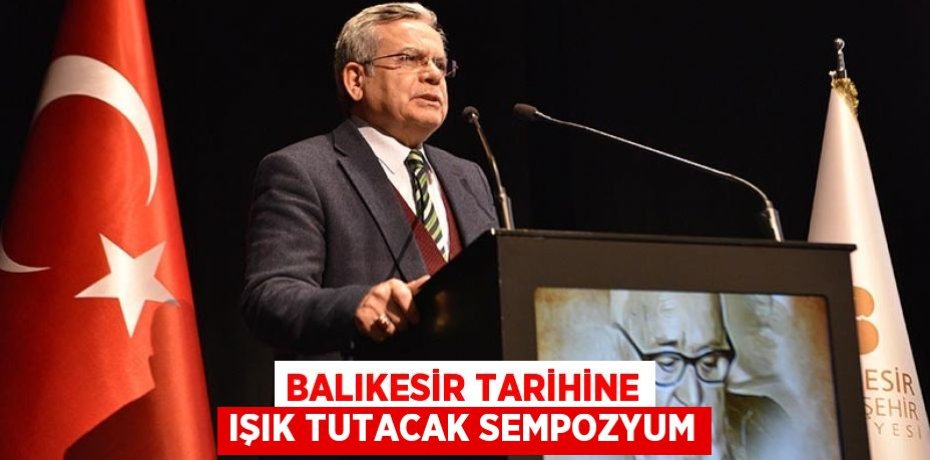 BALIKESİR TARİHİNE IŞIK TUTACAK SEMPOZYUM