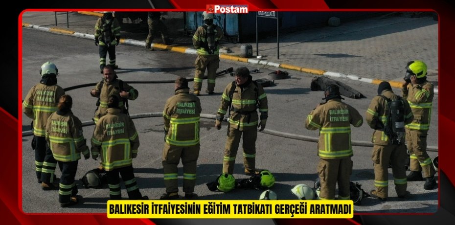 Balıkesir İtfaiyesinin eğitim tatbikatı gerçeği aratmadı