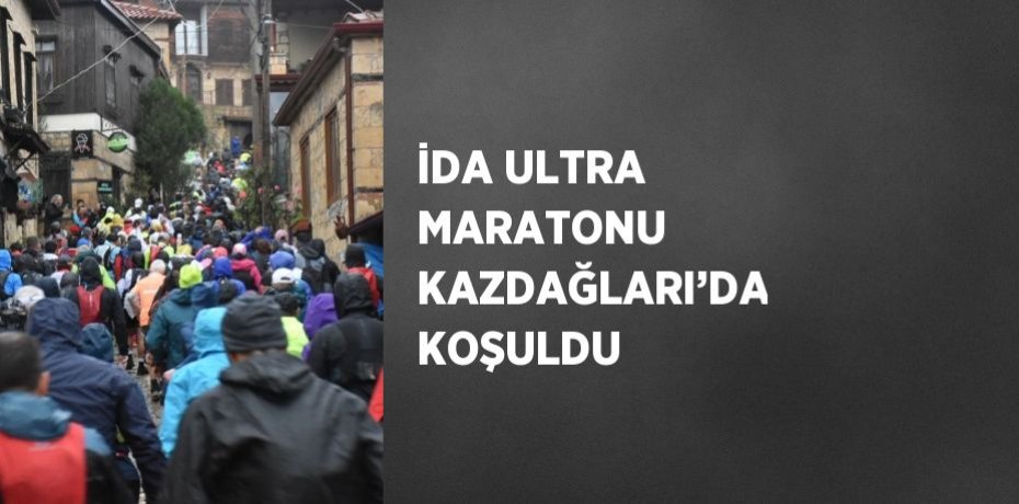 İDA ULTRA MARATONU KAZDAĞLARI’DA KOŞULDU