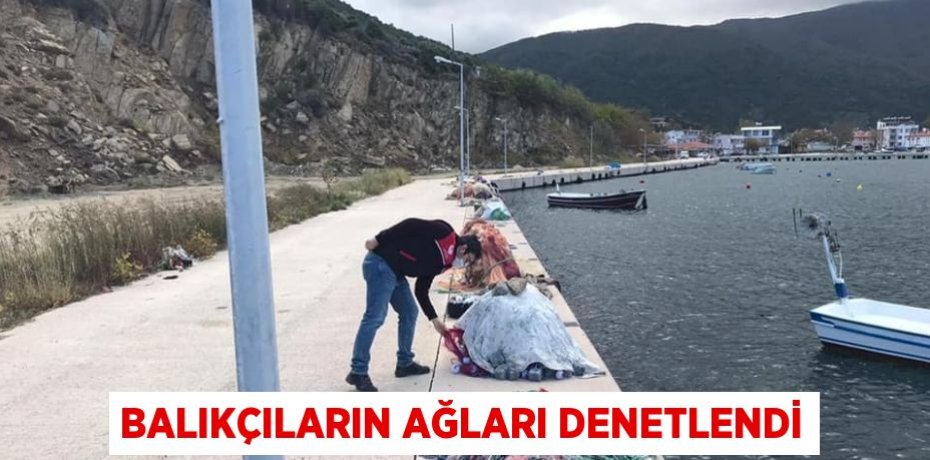 BALIKÇILARIN AĞLARI DENETLENDİ