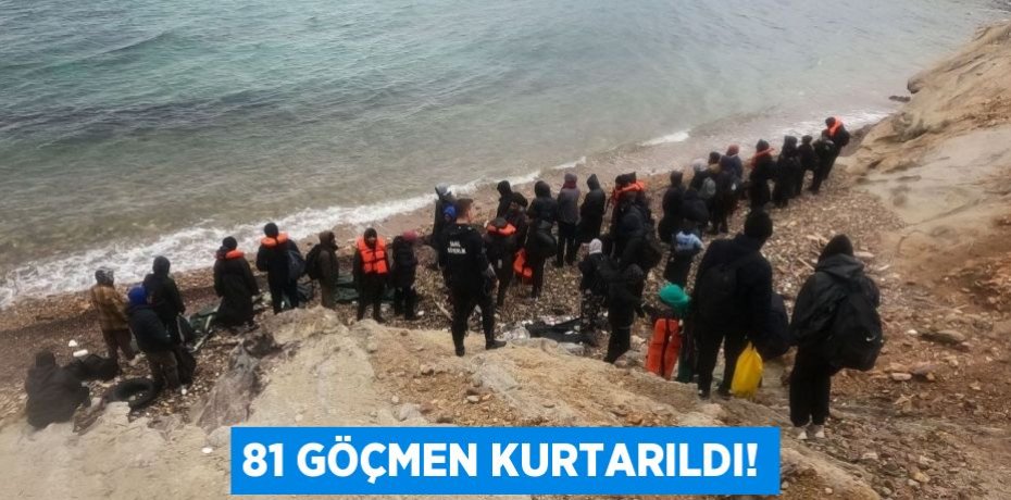 81 GÖÇMEN KURTARILDI!