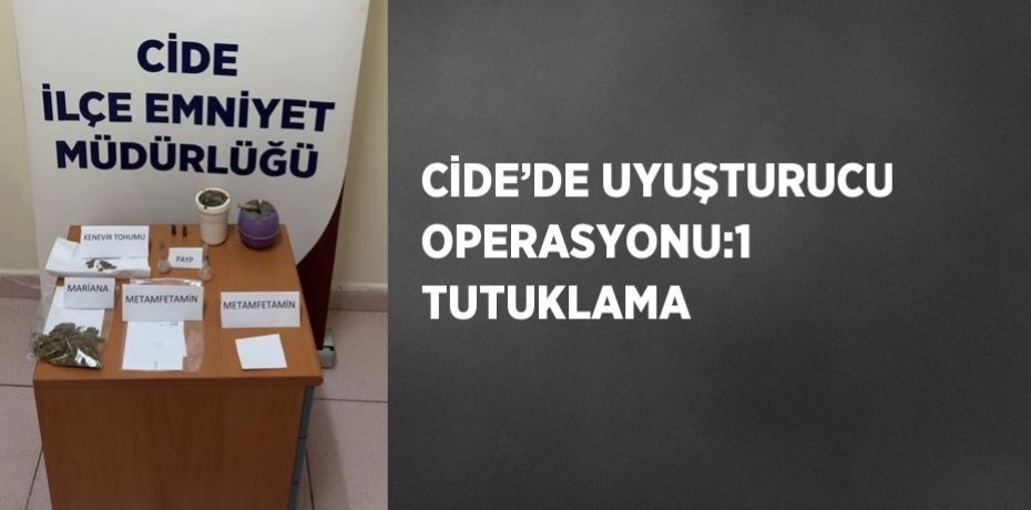 CİDE’DE UYUŞTURUCU OPERASYONU:1 TUTUKLAMA