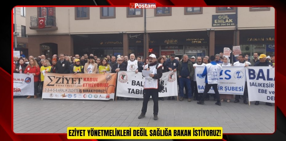 EZİYET YÖNETMELİKLERİ DEĞİL SAĞLIĞA BAKAN İSTİYORUZ!