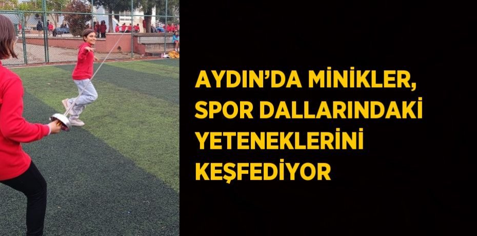 AYDIN’DA MİNİKLER, SPOR DALLARINDAKİ YETENEKLERİNİ KEŞFEDİYOR