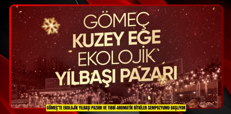 GÖMEÇ’TE EKOLOJİK YILBAŞI PAZARI VE TIBBİ–AROMATİK BİTKİLER SEMPOZYUMU BAŞLIYOR