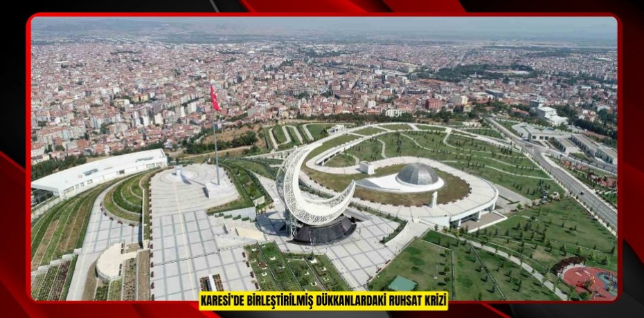 Karesi’de birleştirilmiş dükkanlardaki ruhsat krizi