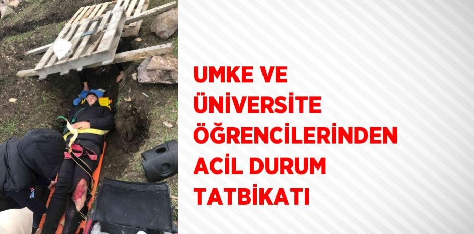 UMKE VE ÜNİVERSİTE ÖĞRENCİLERİNDEN ACİL DURUM TATBİKATI