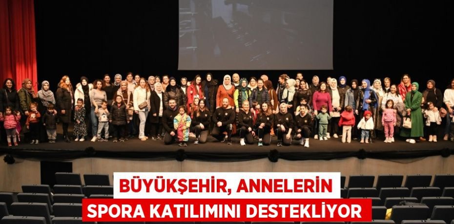Büyükşehir, annelerin spora katılımını destekliyor