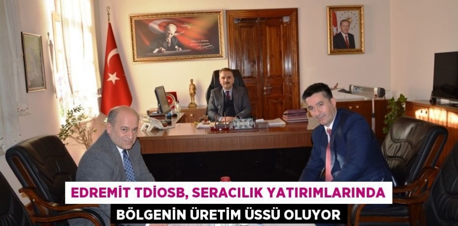 Edremit TDİOSB, seracılık yatırımlarında bölgenin üretim üssü oluyor