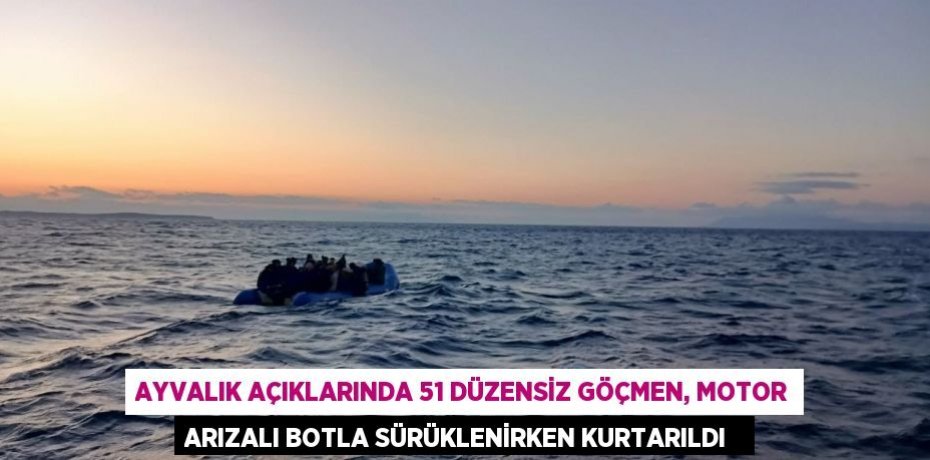 Ayvalık açıklarında 51 düzensiz göçmen, motor arızalı botla sürüklenirken kurtarıldı  