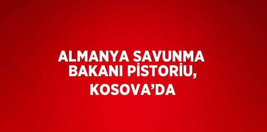 ALMANYA SAVUNMA BAKANI PİSTORİU, KOSOVA’DA
