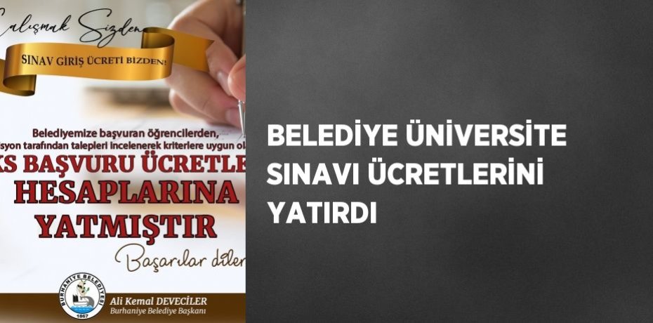 BELEDİYE ÜNİVERSİTE SINAVI ÜCRETLERİNİ YATIRDI