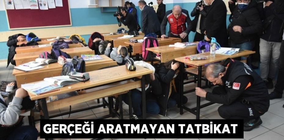 GERÇEĞİ ARATMAYAN TATBİKAT
