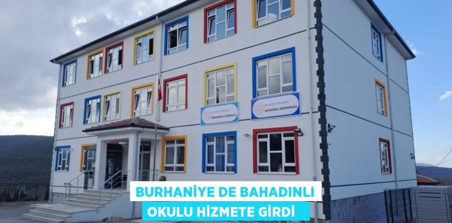 Burhaniye de Bahadınlı Okulu hizmete girdi  