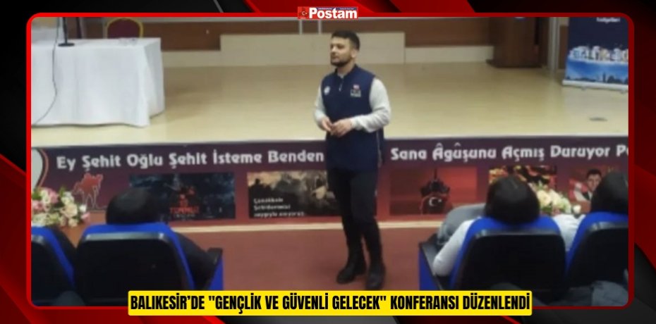 Balıkesir’de "Gençlik ve Güvenli Gelecek" konferansı düzenlendi  