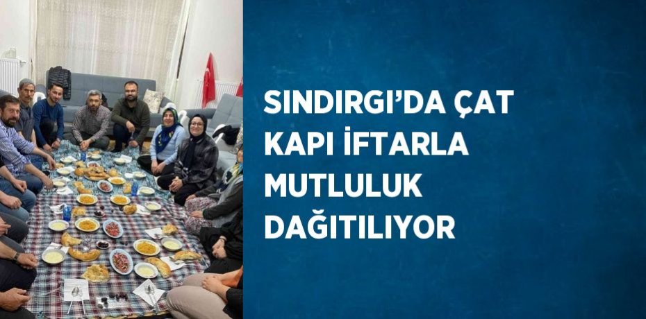 SINDIRGI’DA ÇAT KAPI İFTARLA MUTLULUK DAĞITILIYOR