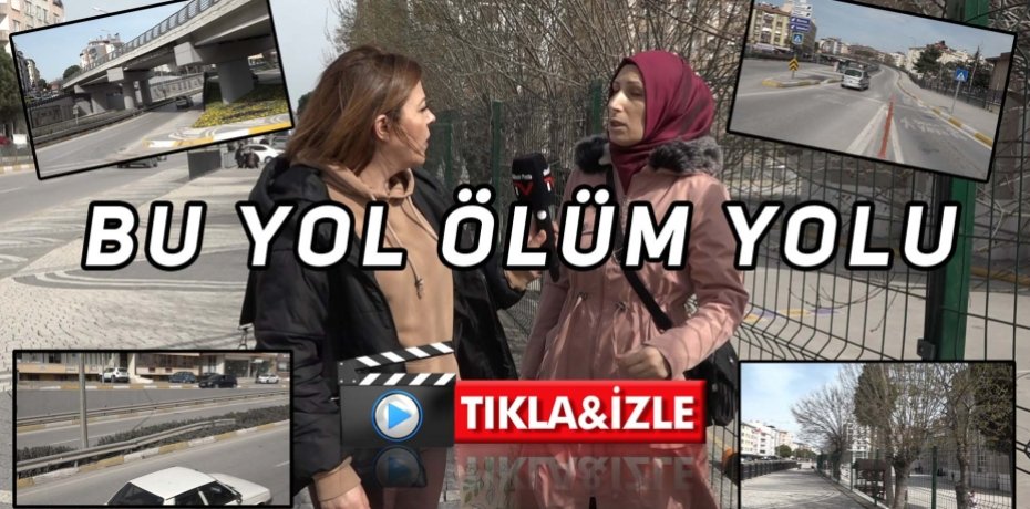 "BU YOL ÖLÜM YOLU"