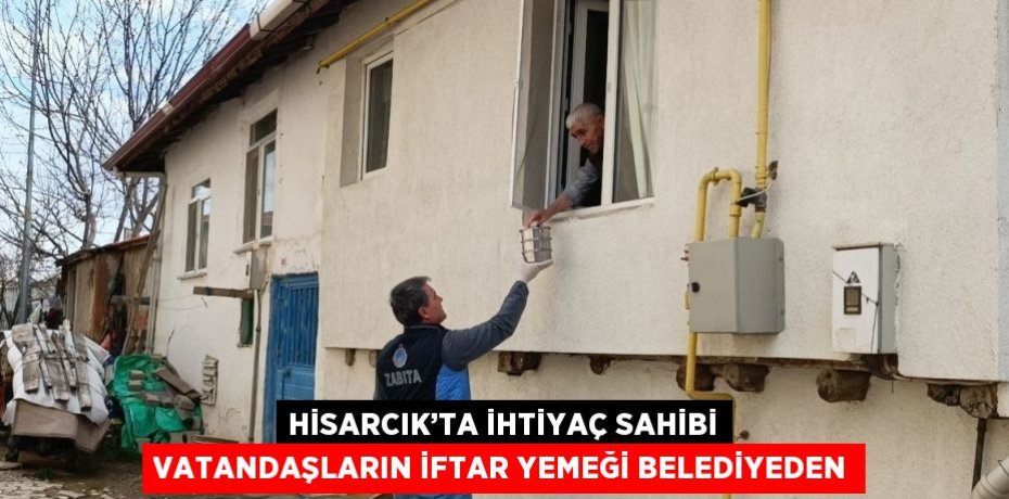 HİSARCIK’TA İHTİYAÇ SAHİBİ VATANDAŞLARIN İFTAR YEMEĞİ BELEDİYEDEN