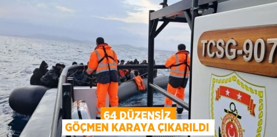 64 düzensiz göçmen karaya çıkarıldı