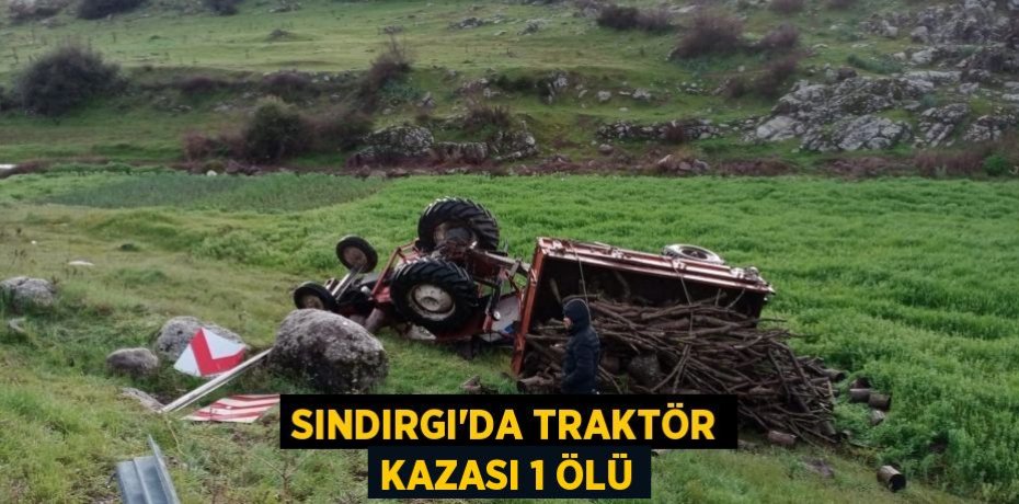 Sındırgı’da traktör kazası 1 ölü