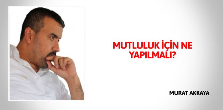 MUTLULUK İÇİN NE YAPILMALI?