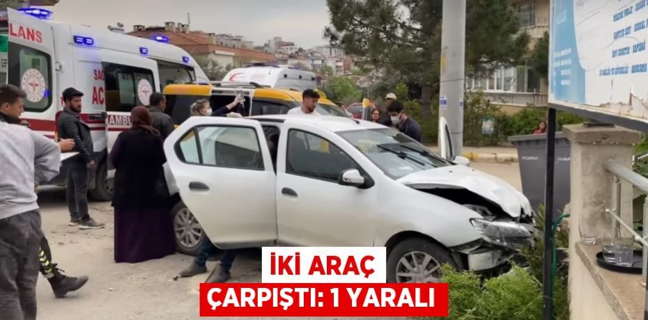 İki araç çarpıştı: 1 yaralı