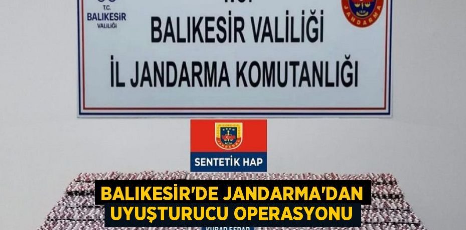 Balıkesir'de Jandarma'dan Uyuşturucu Operasyonu