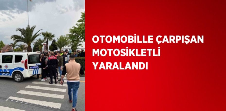 OTOMOBİLLE ÇARPIŞAN MOTOSİKLETLİ YARALANDI
