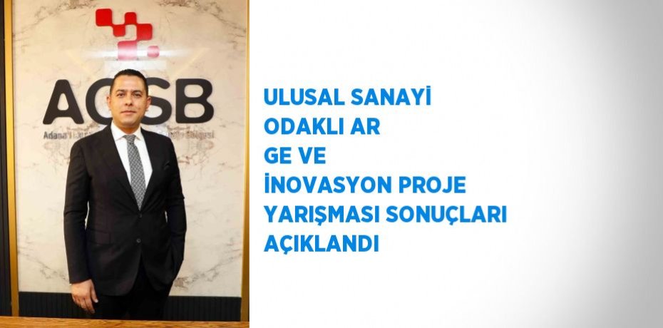 ULUSAL SANAYİ ODAKLI AR GE VE İNOVASYON PROJE YARIŞMASI SONUÇLARI AÇIKLANDI