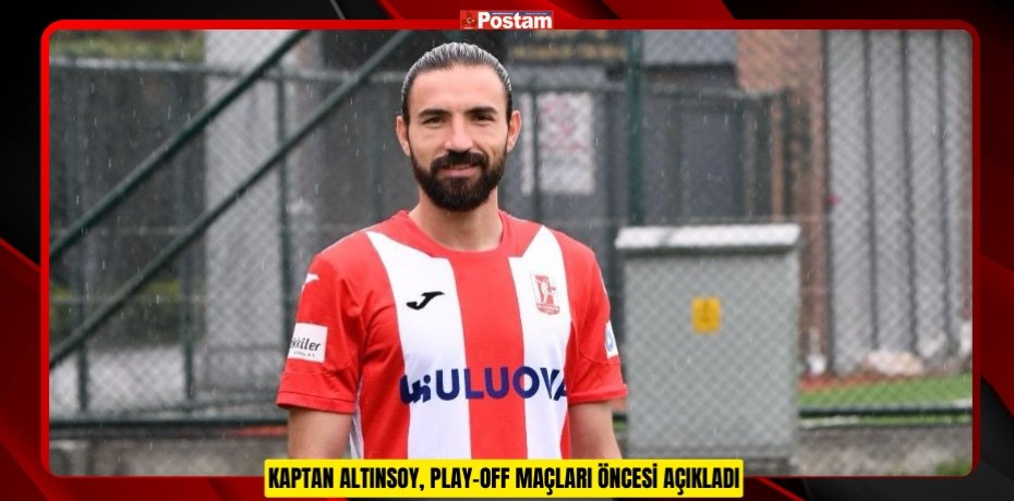 KAPTAN ALTINSOY, PLAY-OFF MAÇLARI ÖNCESİ AÇIKLADI