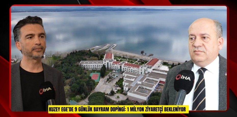 Kuzey Ege’de 9 günlük bayram dopingi: 1 milyon ziyaretçi bekleniyor  