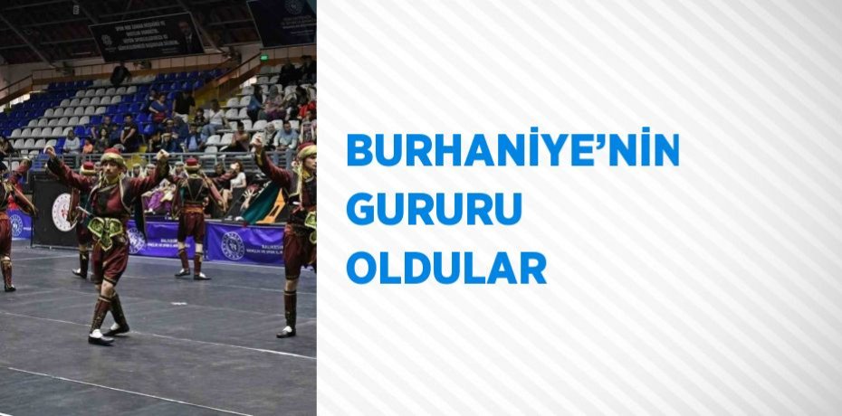 BURHANİYE’NİN GURURU OLDULAR