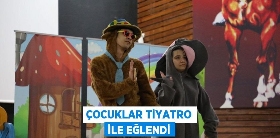 Çocuklar Tiyatro ile eğlendi