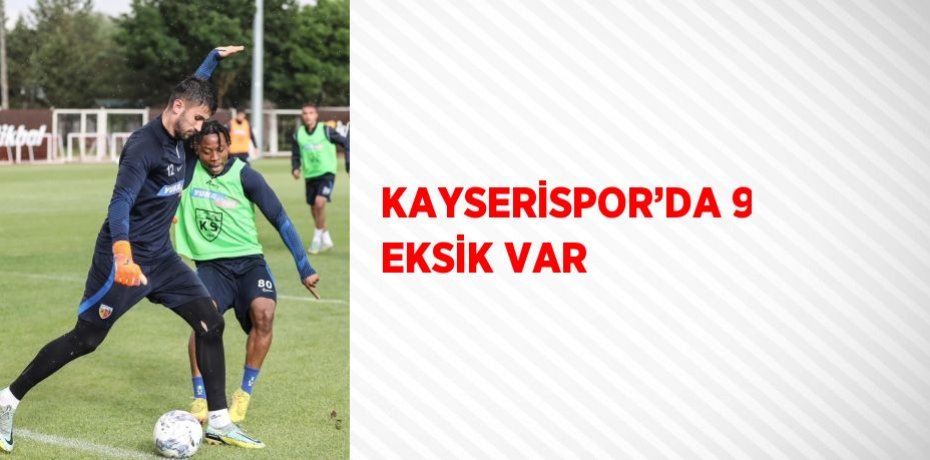 KAYSERİSPOR’DA 9 EKSİK VAR