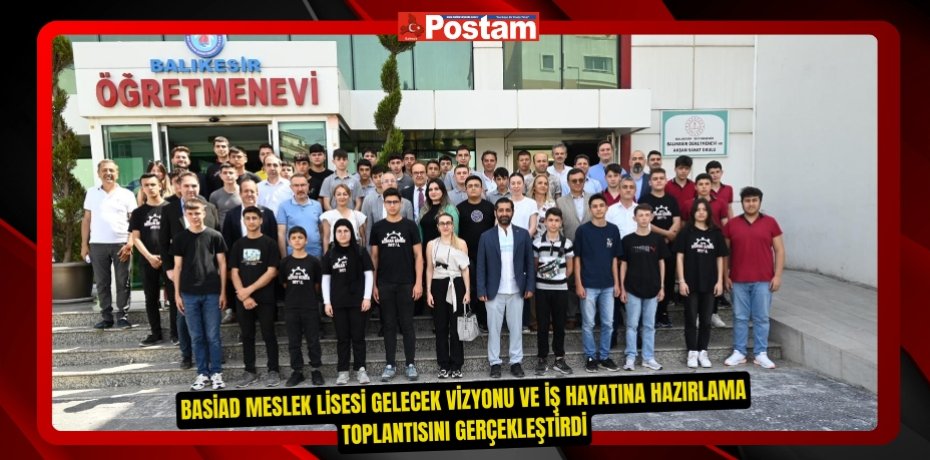 BASİAD Meslek Lisesi Gelecek Vizyonu ve iş Hayatına Hazırlama Toplantısını Gerçekleştirdi.