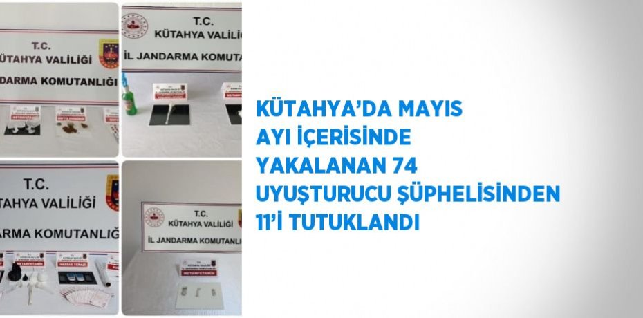 KÜTAHYA’DA MAYIS AYI İÇERİSİNDE YAKALANAN 74 UYUŞTURUCU ŞÜPHELİSİNDEN 11’İ TUTUKLANDI