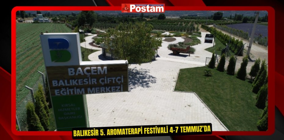 Balıkesir 5. Aromaterapi Festivali 4-7 Temmuz’da